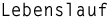 Lebenslauf